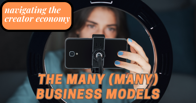 Navigating the Creator Economy_ The Many (Many) Business Models